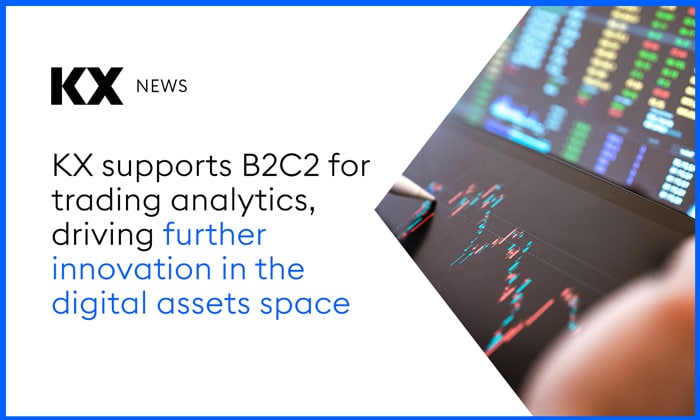 KX Supports B2C2 For Trading Analytics, Driving Further Innovation In The Digital Assets Space - KX