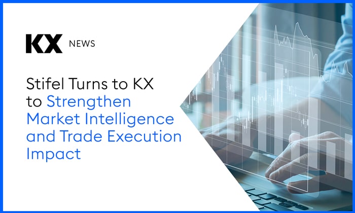 Stifel Turns to KX to Strengthen Market Intelligence and Trade Execution Impact - KX