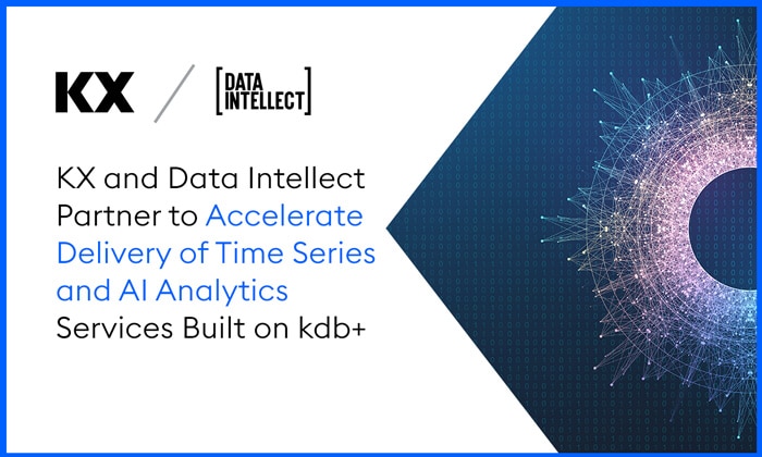 KX and Data Intellect Partner to Accelerate Delivery of Time Series and AI Analytics Services Built on kdb+ - KX